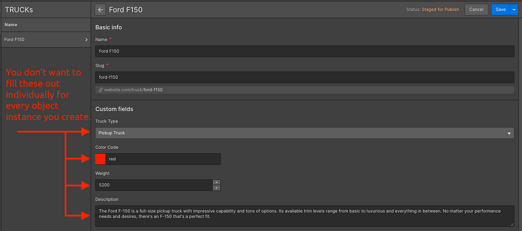 A screenshot of a Webflow CMS collection called “Trucks” with an instance of Trucks called “Ford F150” that has custom fields for truck type, color code, weight, and a description. A red arrow pointing to these fields indicates that you do not want to have to fill these out for every instance in your collection.