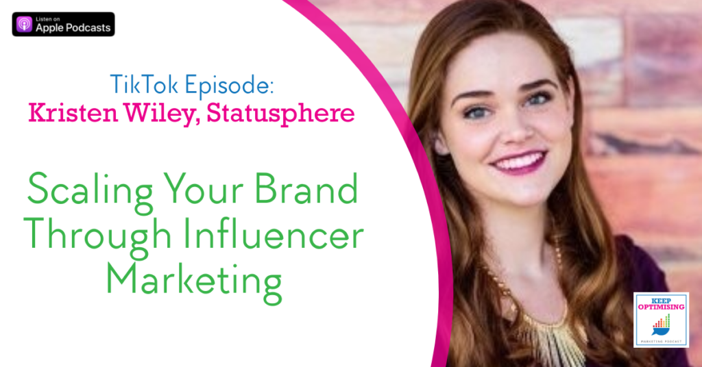 TikTok Influencer Marketing with Kristen Wiley from Statusphere (episode 120)