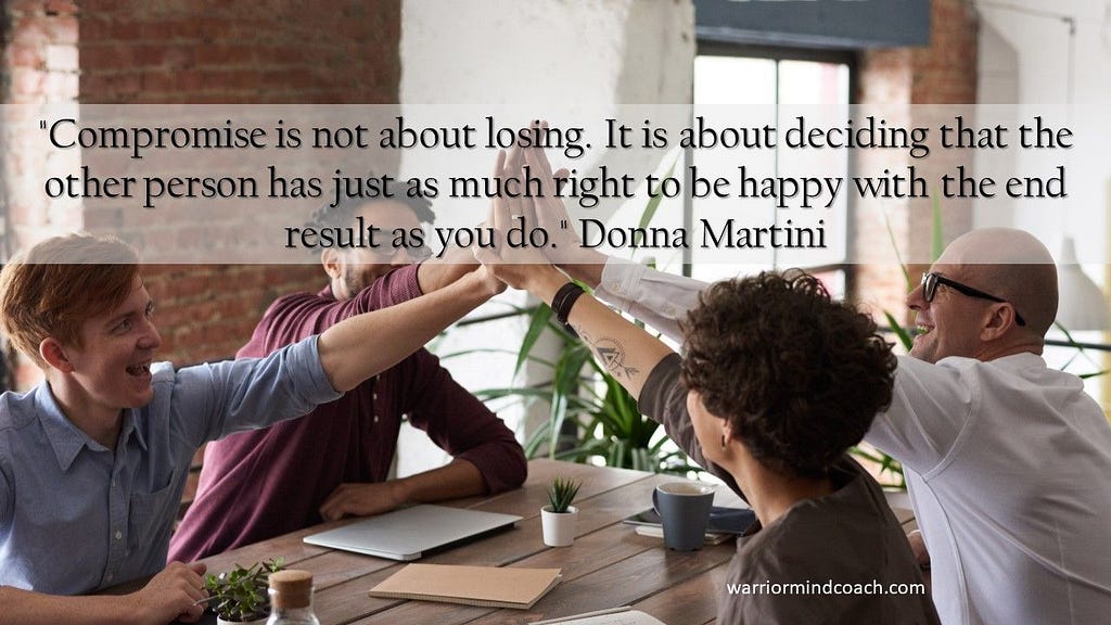 A picture of four people high-fiving, with the quote, “Compromise is not about losing. It is about deciding that the other person has just as much right to be happy with the end result as you do.”  — Donna Martini