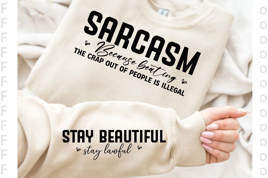 Sarcasm Because Beating the Crap out of Graphic T-shirt Designs 1