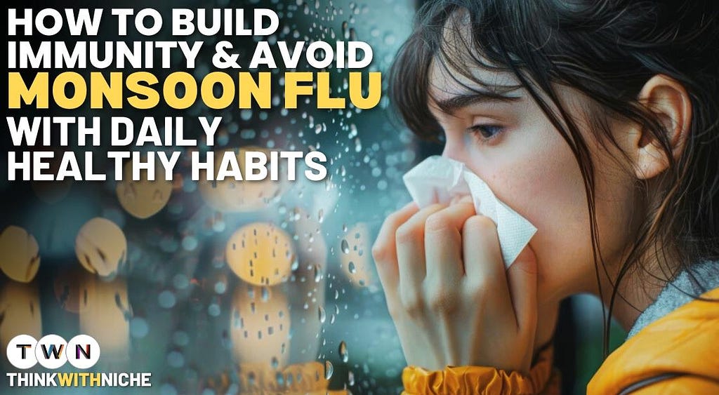 How to Build Immunity and Avoid Monsoon Flu with Daily Healthy Habits