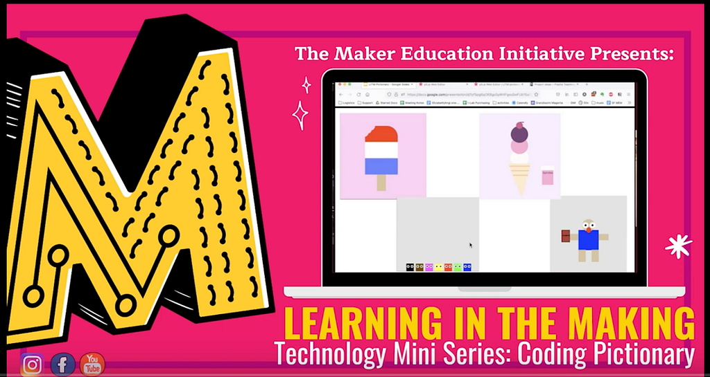 Screenshot of a bright pink background with a large yellow M to the left. Text says: “The Maker Education Initiative Presents: Learning in the Making, Technology Mini Series: Coding Pictionary.” There is an illustration of a laptop with drawings of ice cream on the screen.