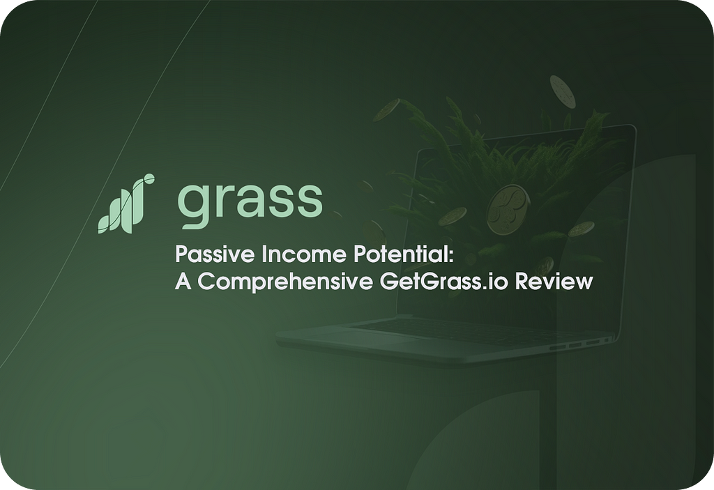 Passive Income Potential: A Comprehensive getgrass.io Review 2023