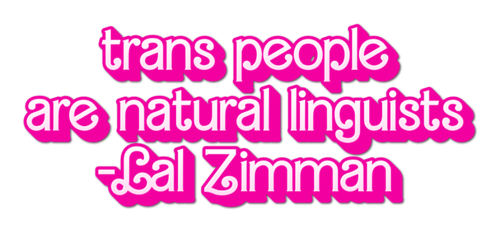 a sticker in the Barbie Movie font saying “trans people are natural linguists” — Lal Zimman