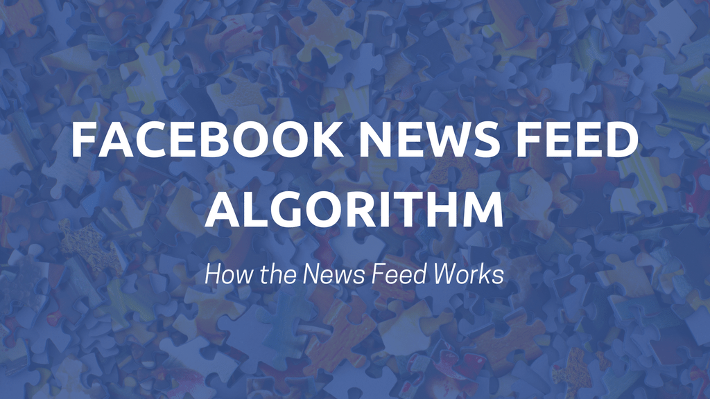 Facebook News Feed Algorithm: How the News Feed Works