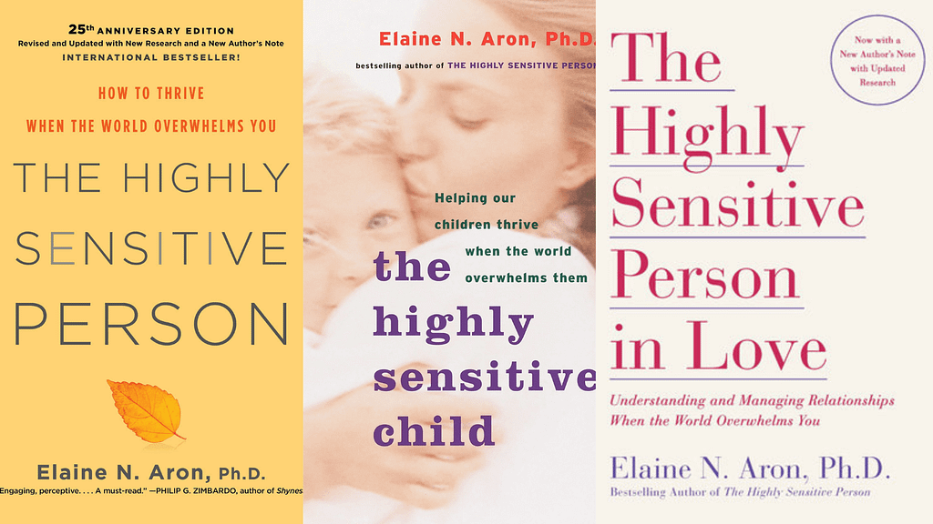 Photo of 3 book covers side by side: The Highly Sensitive Person 25th edition, The Highly Sensitive Child, and The Highly Sensitive Person in Love, all by Elaine N. Aron.