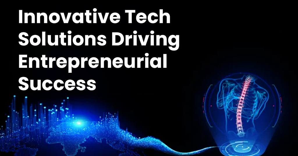 Innovative Tech Solutions Driving Entrepreneurial Success