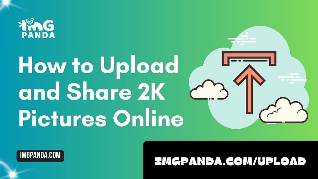 How to Upload and Share 2K Pictures Online