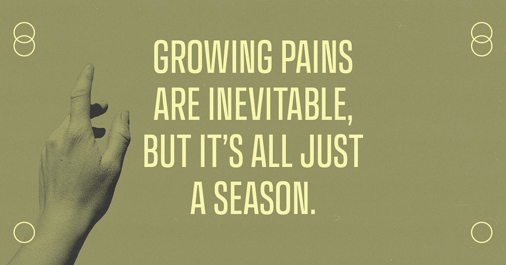 A hand points to text on an olive green background which reads, “Growing pains are inevitable, but it’s all just a season.”