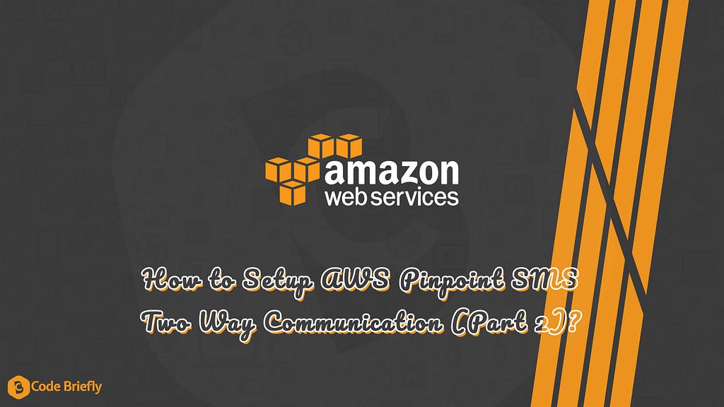 How to Setup AWS Pinpoint SMS Two Way Communication (Part 2)?