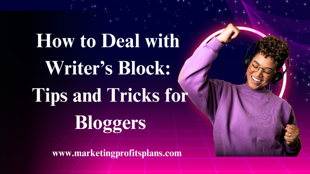 How to Deal with Writer’s Block: Tips and Tricks for Bloggers