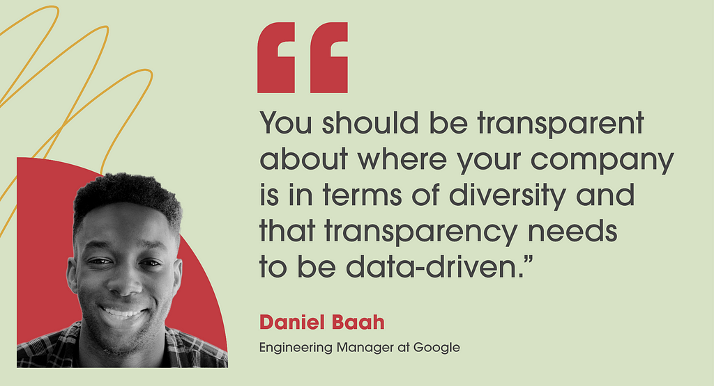 Image of and quote from Daniel Baah— “You should be transparent about where your company is in terms of diversity and that transparency needs to be data-driven.”