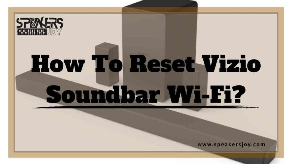 How To Reset Vizio Sound Bar? Full Guide — How To Reset Vizio Soundbar Wi-Fi?