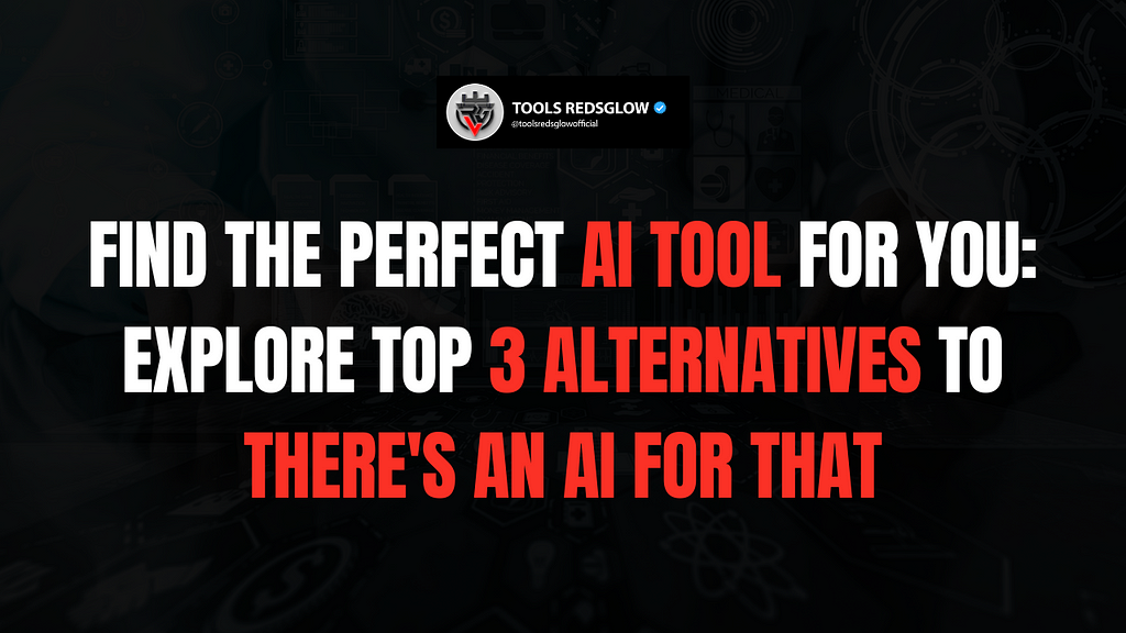 Find the Perfect AI Tool for You: Explore Top 3 Alternatives to There’s An AI For That