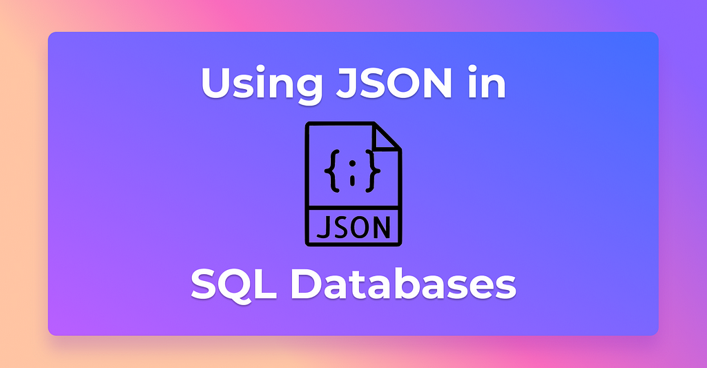 When to Use JSON in Your Database