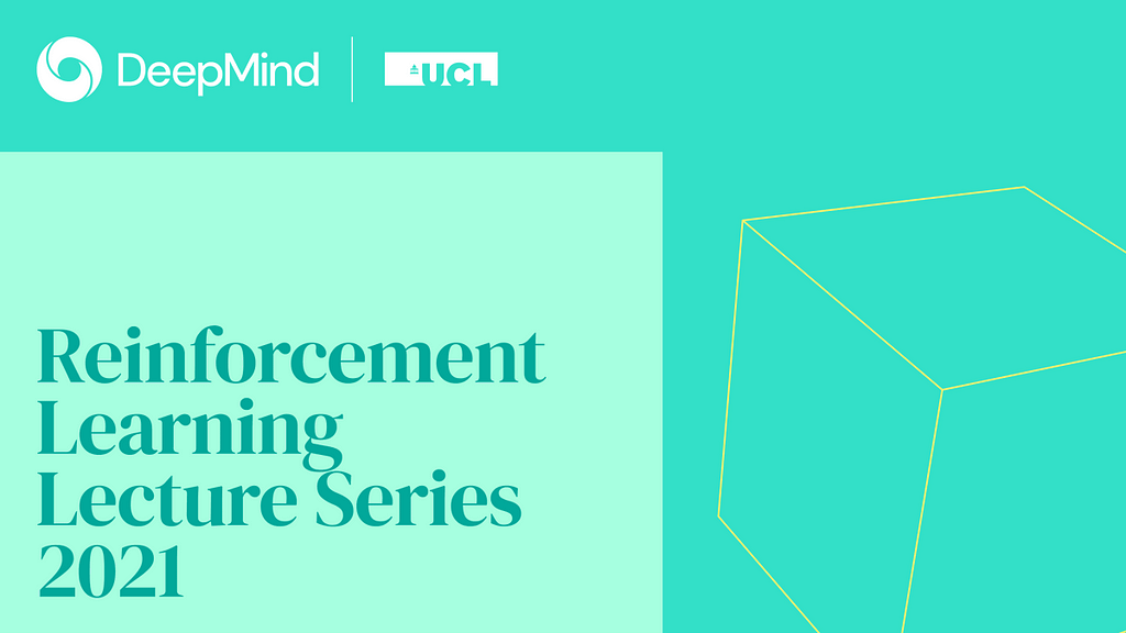 Reinforcement Learning Lecture Series 2021 — by DeepMind x UCL