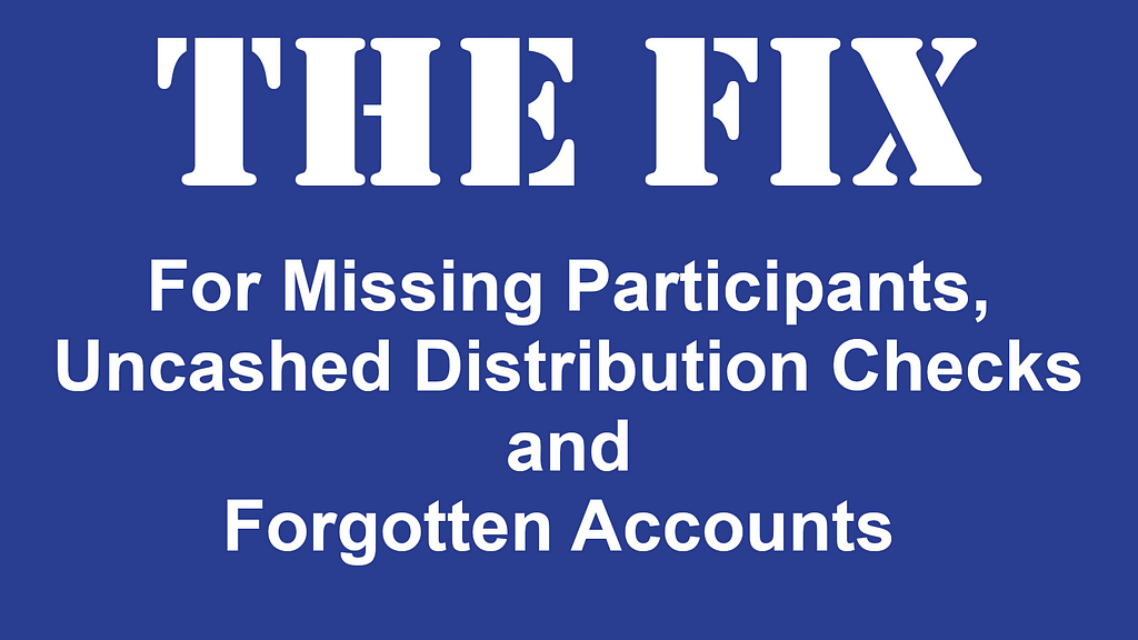 The ‘Fix’ for Missing Participants, Uncashed Distribution Checks and Forgotten Accounts