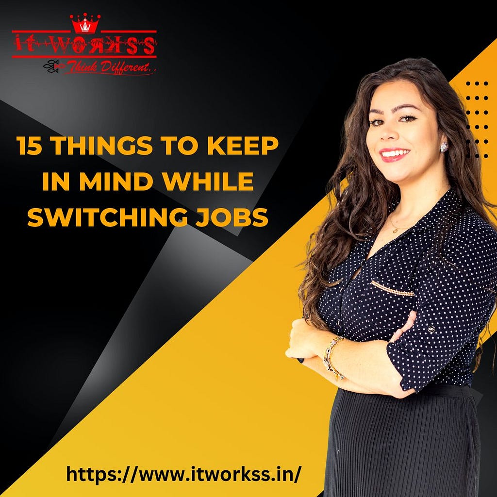 Things to Keep in Mind While Switching Jobs https://www.itworkss.in/15-things-to-keep-in-mind-while-switching-jobs/