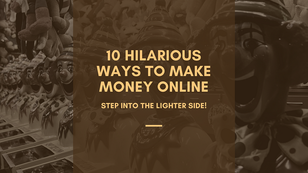 10 Hilarious Ways to Make Money Online