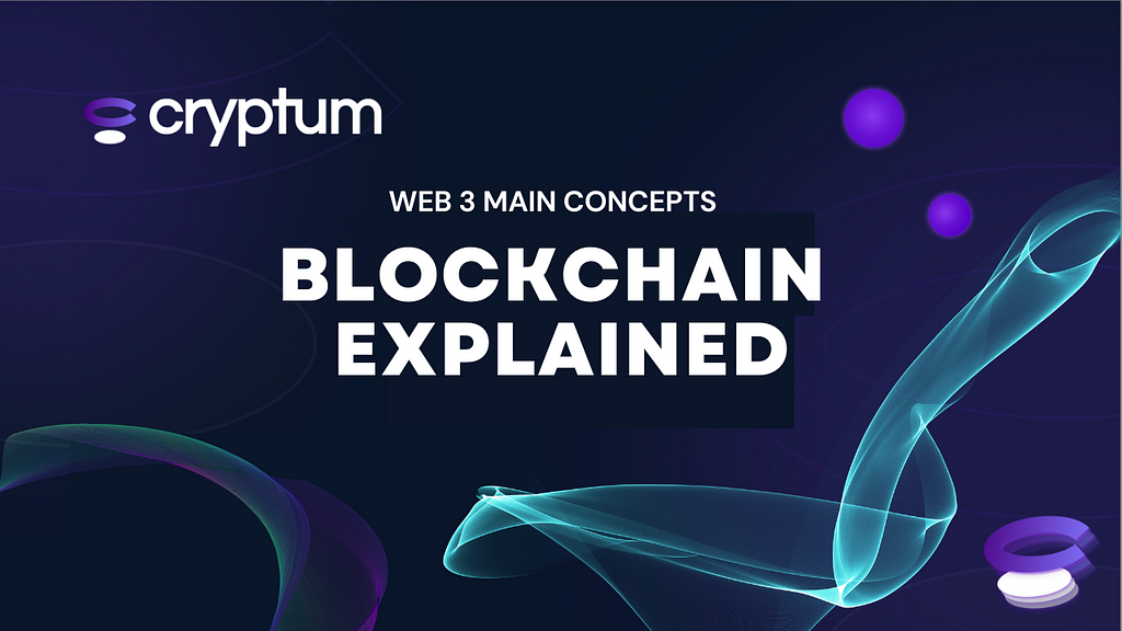 Blockchain Explained— Cryptum Web 3 Main Concepts