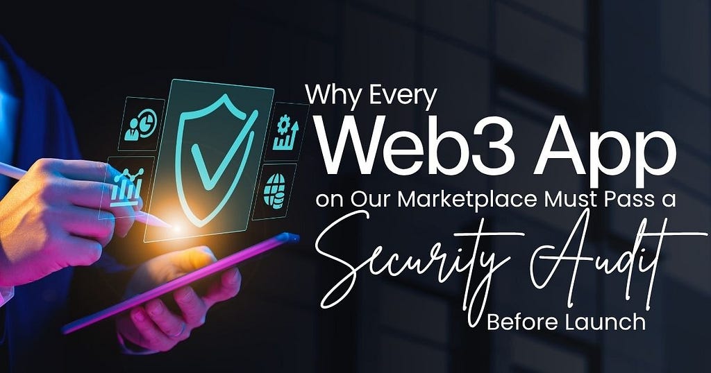 Why Every Web3 App on Our Marketplace Must Pass a Security Audit Before Launch