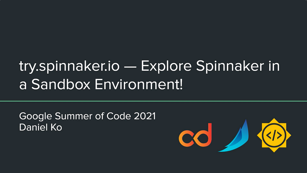 try.spinnaker.io — Explore Spinnaker in a Sandbox Environment | Google Summer of Code 2021 Daniel Ko