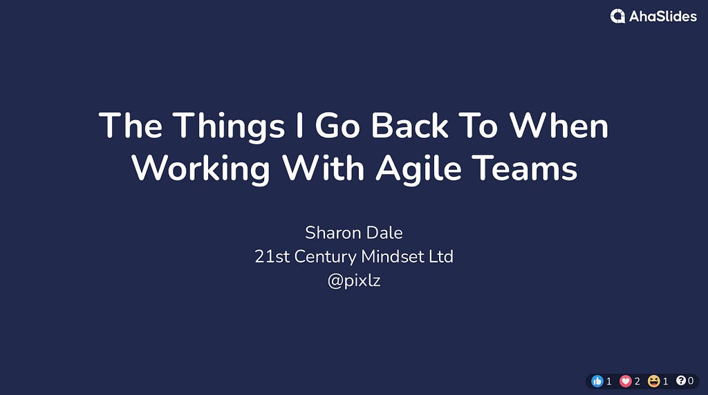 The Things I Go Back To When Working With Agile Teams. Sharon Dale 21st Century Mindset Ltd @pixlz