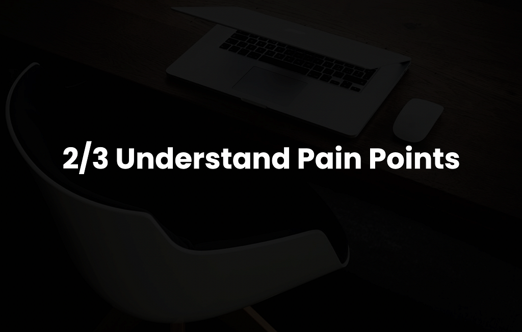 2 Understand Pain Points