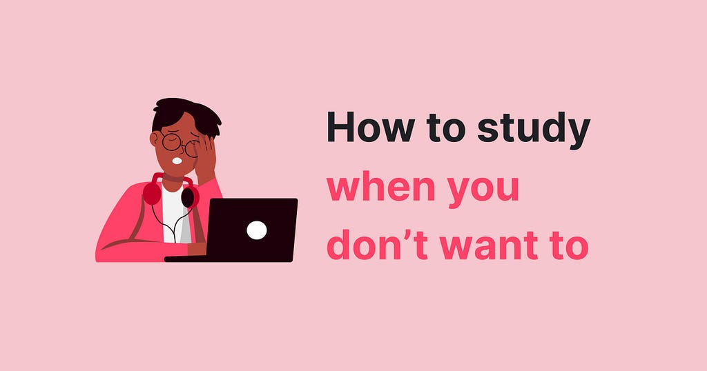 The picture illustrates the article about how to study when you don’t feel like it.