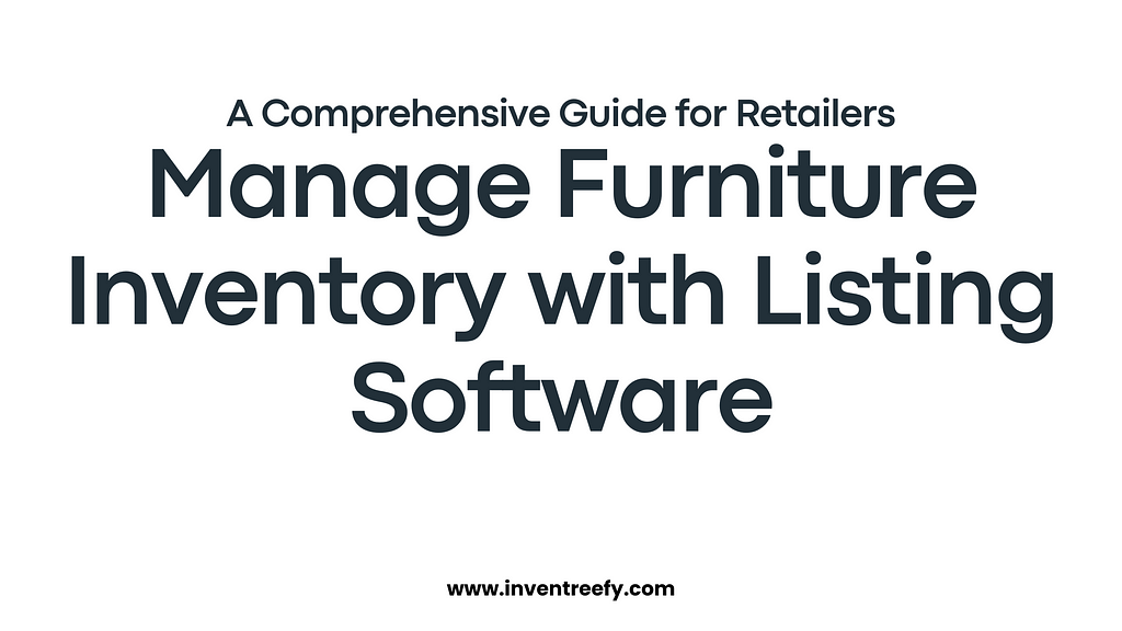 Manage Furniture Inventory with Listing Software: A Comprehensive Guide for Retailers, Manage Furniture Inventory with Listing Software, Furniture Inventory with Listing Software, InventreeFY, Inventreefy