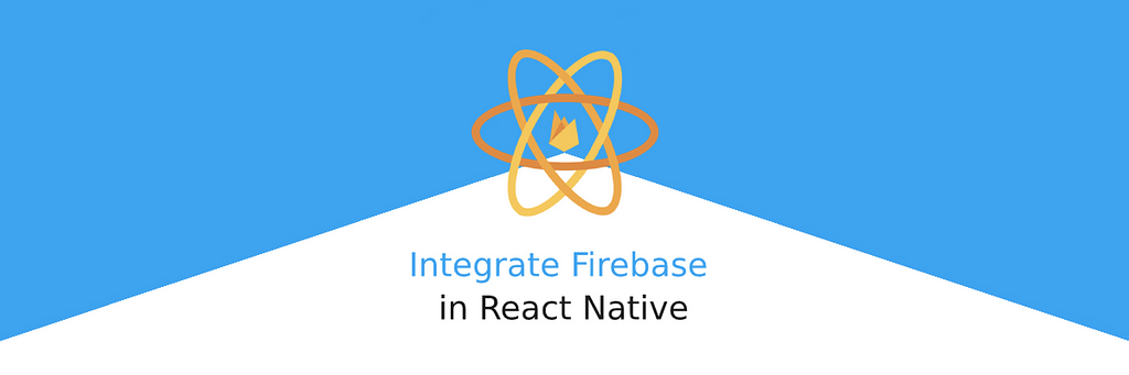 How to integrate Firebase in React Native apps