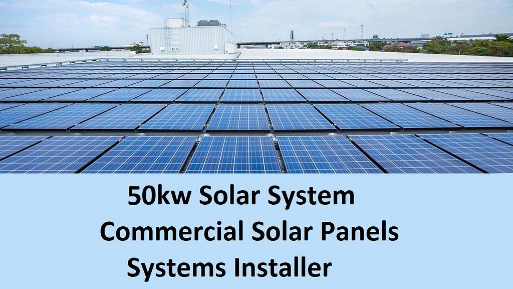 50kw Solar System — Commercial Solar Panels Systems Installer