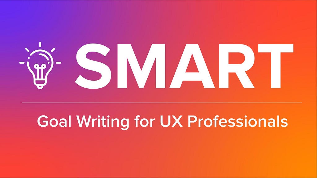 Colorful gradient image with a lightbulb icon and the title ‘SMART Goal Writing for UX Professionals’