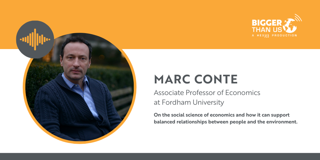 Marc Conte, Associate Professor of Economics at Fordham University on the Bigger Than Us podcast