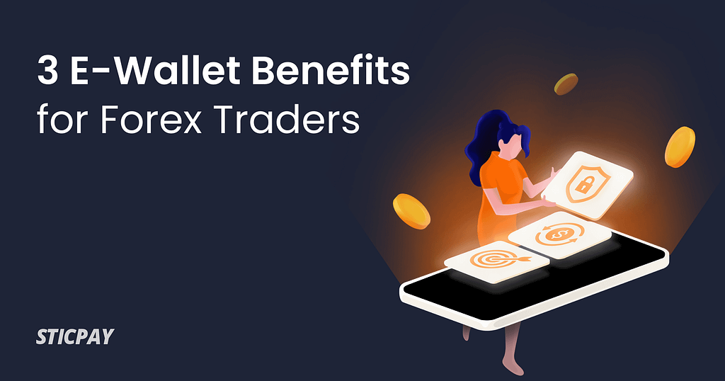 3 E-Wallet Benefits for Forex Traders: Why E-Wallets are the Payment Method of Choice