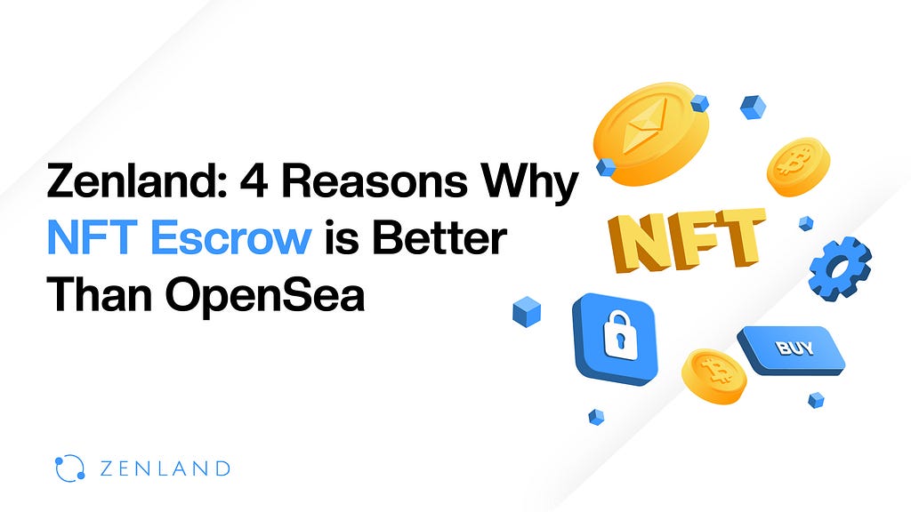 4 Reasons Why NFT Escrow is Better Than OpenSea
