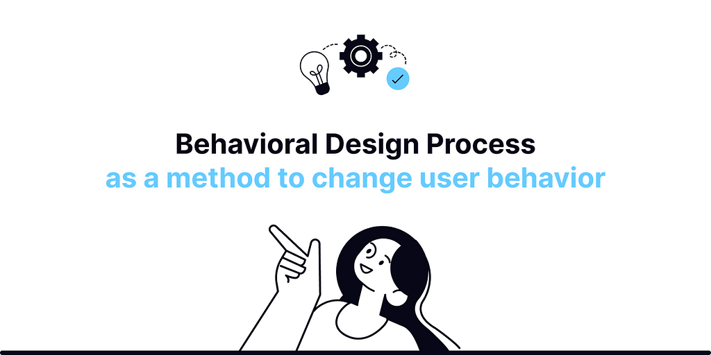 An illustration with a girl pointing to the title “Behavioral Design Process as a method to change user behavior”