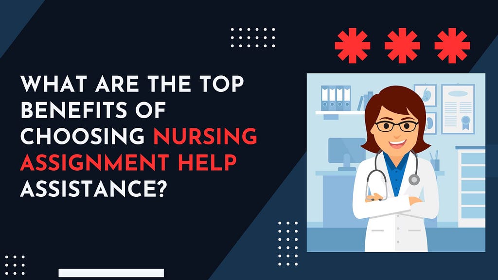 What Are the Top Benefits of Choosing Nursing Assignment Help Assistance?