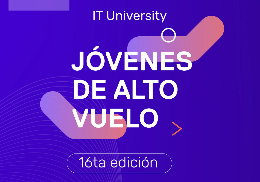 IT University. Jóvenes de Alto Vuelo. 16ta edición.