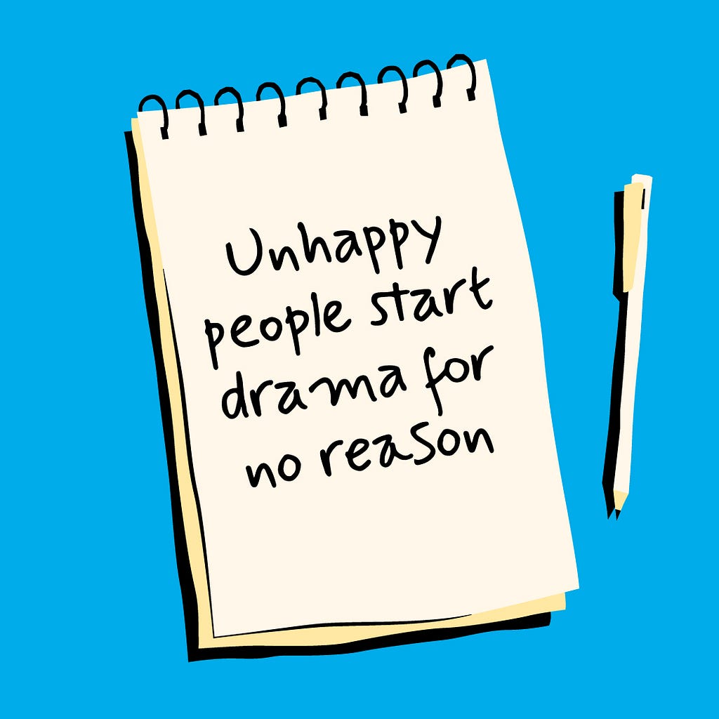 A image designed by the author (Shark in the Suit) of a notepad and pen. The notepad has a message; “Unhappy People Start Drama For No Reason”.