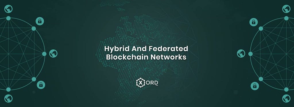 Hybrid and Federated Blockchain networks