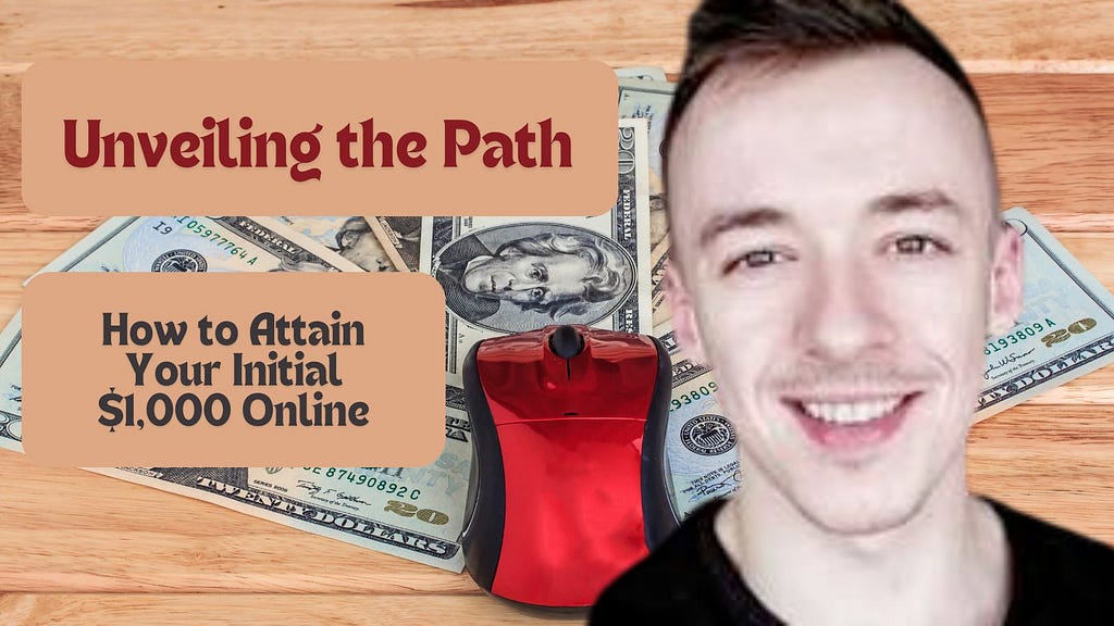 Unveiling the Path: How to Attain Your Initial $1,000 Online