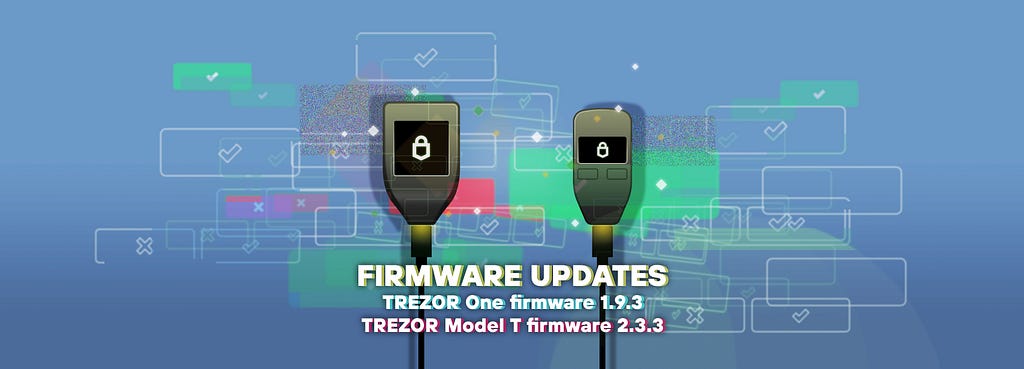 Firmware Updates for Trezor Model T (version 2.3.3) and Trezor Model One (version 1.9.3)