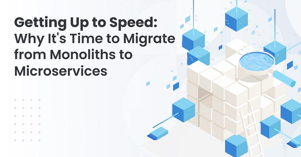 Why It’s Time to Migrate from Monoliths to Microservices