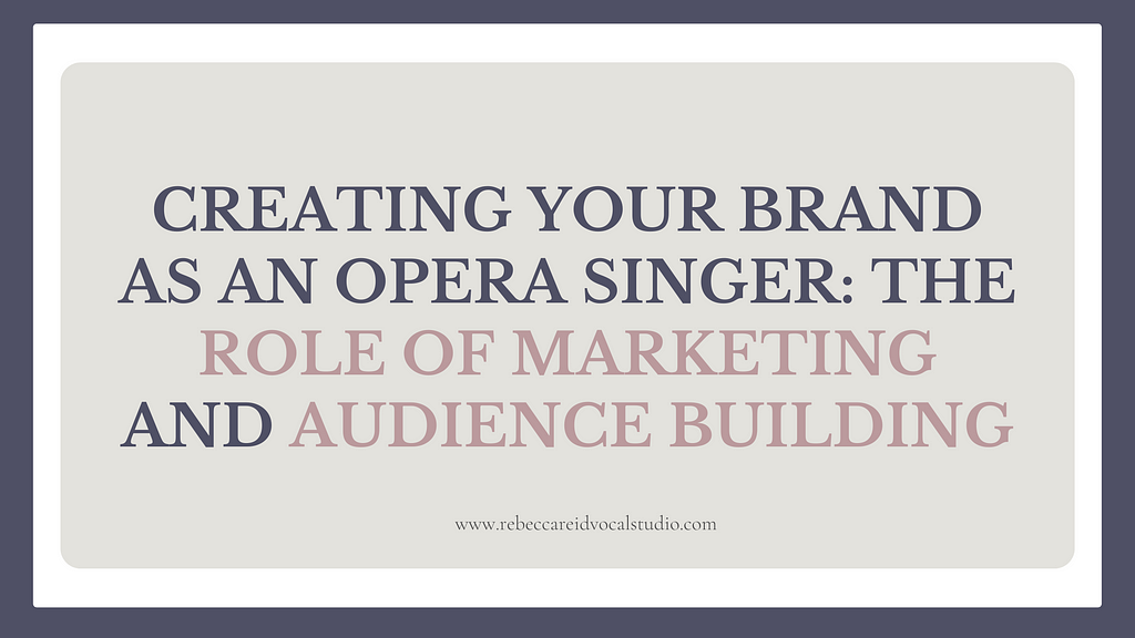 Creating Your Brand as an Opera Singer: The Role of Marketing and Audience Building — Rebecca Reid Vocal Studio