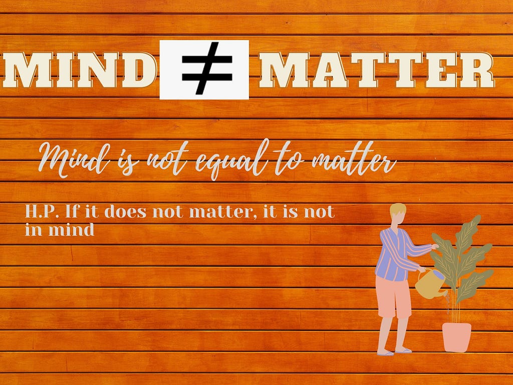 An image displaying a not equal to sign between matter and matter. It says Mind is not equal to matter