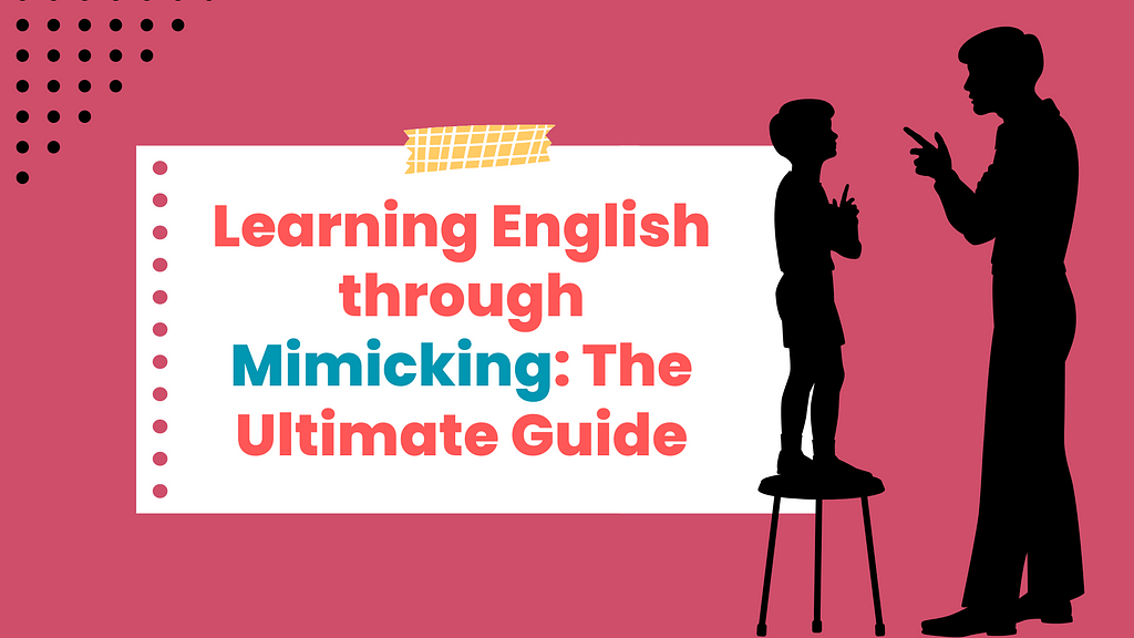 Learning english through Mimicking