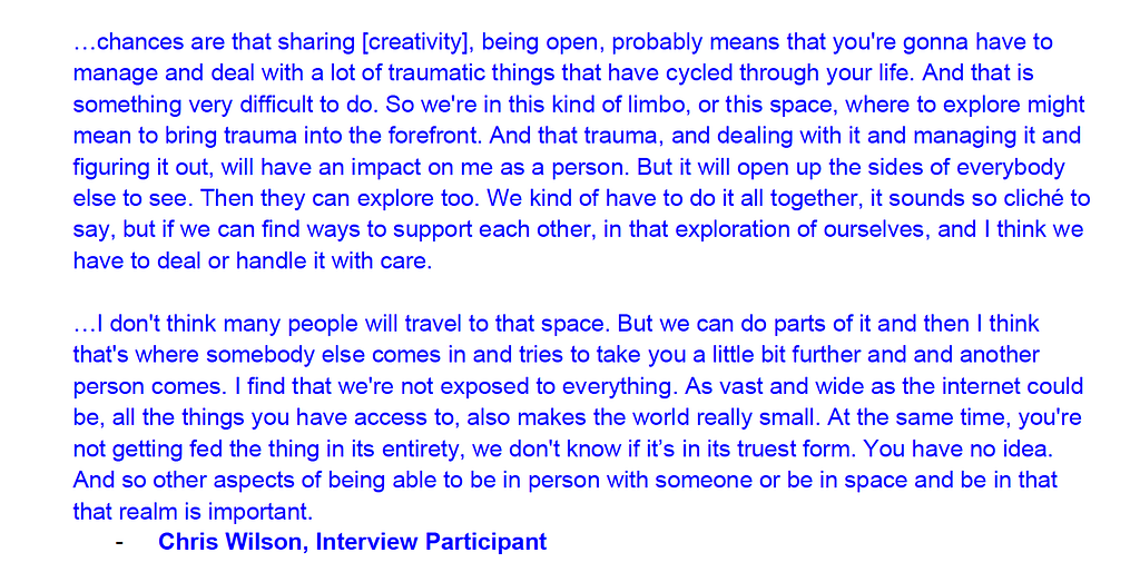 Quote from an interview participant, Chris Wilson, exploring how trauma might come up in creativity and how its a process we have to practice together.