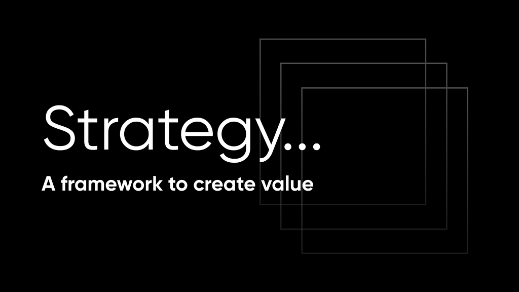 Strategy… A framework to create value