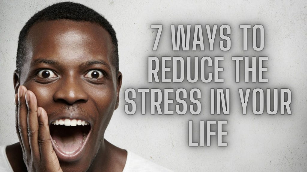 7 Ways to Reduce the Stress in Your Life